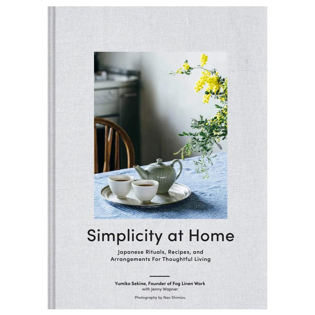 Simplicity At Home | Japanese Rituals, Recipes, And Arrangements For Thoughtful Living